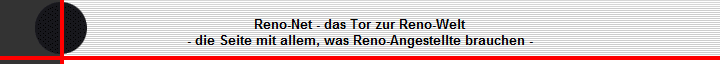 Reno-Net - das Tor zur Reno-Welt
- die Seite mit allem, was Reno-Angestellte brauchen -